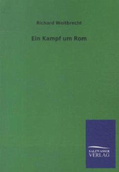 Ein Kampf um Rom - Weitbrecht, Richard