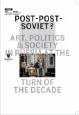 Post-Post-Soviet? - Art, Politics and Society in Russia at the Turn of the Decade Post-Post-Soviet? - Art, Politics and Society in Russia at the Turn of the Decade