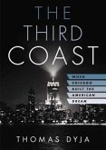 The Third Coast: [When Chicago Built the American Dream]