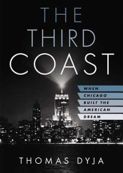 The Third Coast: [When Chicago Built the American Dream] - Dyja, Thomas