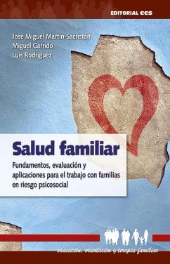 Salud familiar : fundamentos, evaluación y aplicaciones para el trabajo con familias en riesgo psicosocial - Garrido Fernández, Miguel; Lorente García, Rocío; Martín-Sacristán Núñez, José Miguel; Rodríguez Franco, Luis