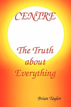Centre The Truth About Everything - Taylor, Brian F