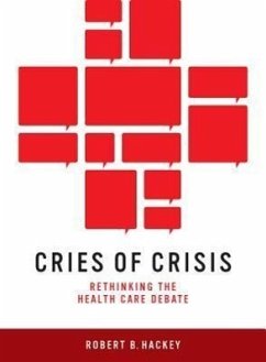 Cries of Crisis: Rethinking the Health Care Debate - Hackey, Robert B.