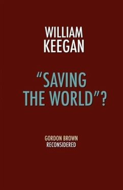 Saving the World? - Gordon Brown Reconsidered - Keegan, William