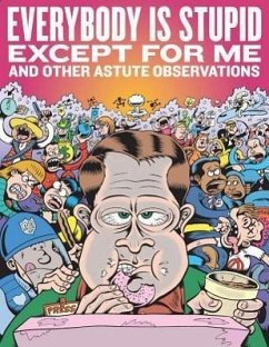 Everybody Is Stupid Except for Me and Other Astute Observations: A Decade's Worth of Cartoon Reporting for Reason Magazine - Bagge, Peter