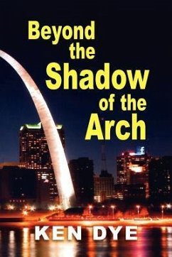 Beyond the Shadow of the Arch - Dye, Ken