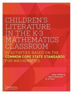 Children's Literature in the K-3 Mathematics Classroom: 50 Activities Based on the Common Core State Standards for Mathematics - Goldberg, Adam; Diamantis, Maria; Penn, M. W.