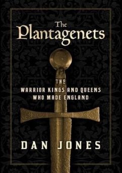 The Plantagenets: The Warrior Kings and Queens Who Made England - Jones, Dan