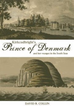 Kirkcudbright's Prince of Denmark: And Her Voyages in the South Seas - Collin, David R.
