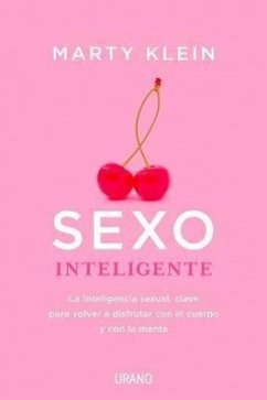 Sexo Inteligente: La Inteligencia Sexual, Clave Para Volver a Disfrutar Con El Cuerpo, La Mente y El Corazon - Klein, Marty