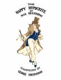 The Happy Hypocrite (Colour Illustrated Edition) - Beerbohm, Max