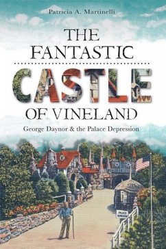 The Fantastic Castle of Vineland: George Daynor and the Palace Depression - Martinelli, Patricia