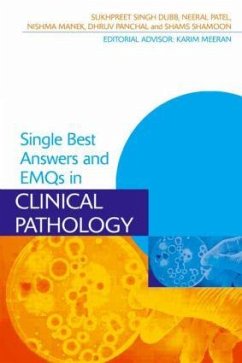 Single Best Answers and EMQs in Clinical Pathology - Dubb, Sukhpreet (MBBS BSc (Hons) FY1 Doctor, Imperial College London; Patel, Neeral (MBBS BSc (Hons), Academic FYI Doctor, West Midlands D; Manek, Nishma (MBBS BSc (Hons), Oxford Deanery, Imperial College Lon