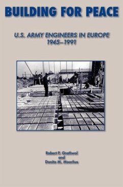 Building for Peace: United States Army Engineers in Europe, 1945-1991 - Grathrol, Robert P.; Moorhus, Donita M.; Center of Military History, Us Army