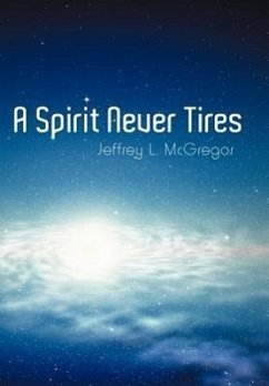 A Spirit Never Tires - McGregor, Jeffrey L.