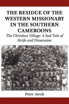 The Residue of the Western Missionary in the Southern Cameroons. The Christian Village - Awoh, Peter