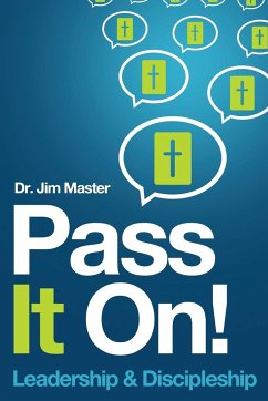 Pass it On ! Leadership/Discipleship - Master, Jim