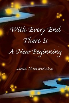 With Every End There Is a New Beginning - Makovicka, Jane