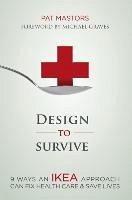 Design to Survive: 9 Ways an Ikea Approach Can Fix Health Care & Save Lives - Mastors, Pat
