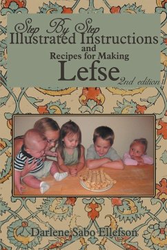 Step-By-Step Illustrated Instructions and Recipes for Making Lefse - Ellefson, Darlene Sabo