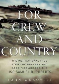For Crew and Country: The Inspirational True Story of Bravery and Sacrifice Aboard the USS Samuel B. Roberts - Wukovits, John