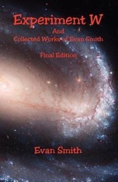Experiment W and Collected Works of Evan Smith - Final Edition - Smith, Evan