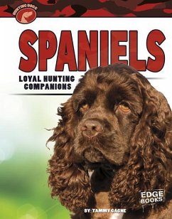 Spaniels: Loyal Hunting Companions - Gagne, Tammy