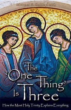The One Thing Is Three: How the Most Holy Trinity Explains Everything - Gaitley, Michael E.