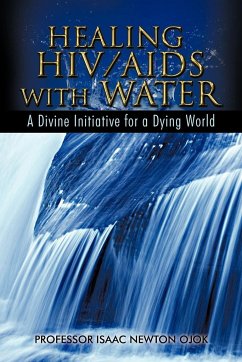 Healing HIV/AIDS with Water - Ojok, Isaac Newton