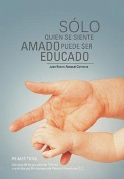 Solo Quien Se Siente Amado Puede Ser Educado - Carranza, Juan Bosco Abascal