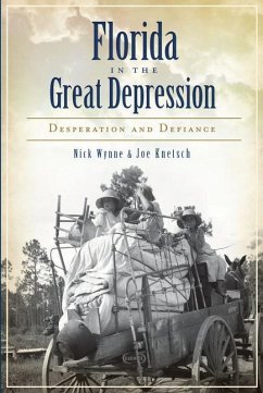 Florida in the Great Depression: Desperation and Defiance - Wynne, Nick; Knetsch, Joe