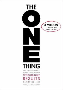 The One Thing: The Surprisingly Simple Truth about Extraordinary Results - Keller, Gary; Papasan, Jay