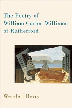 The Poetry of William Carlos Williams of Rutherford - Berry, Wendell