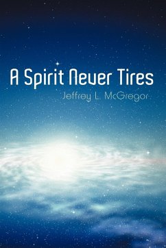 A Spirit Never Tires - McGregor, Jeffrey L.