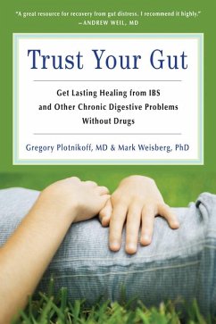 Trust Your Gut: Heal from Ibs and Other Chronic Stomach Problems Without Drugs (for Fans of Brain Maker or the Complete Low-Fodmap Die - Plotnickoff, Gregory; Weisberg, Mark B.