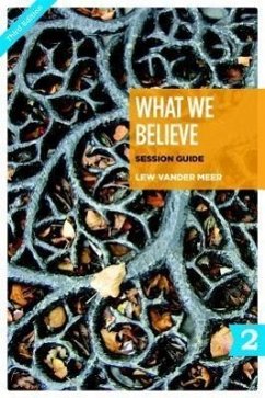 What We Believe Session Guide, Part 2: Sessions 13-24 - Vander Meer, Lew