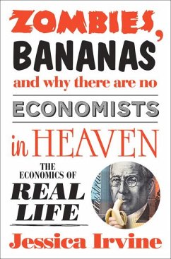 Zombies, Bananas and Why There Are No Economists in Heaven - Irvine, Jessica