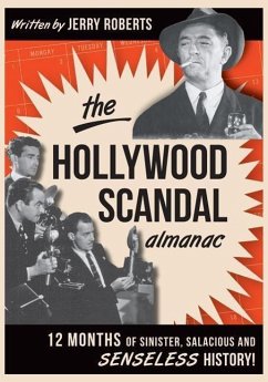 The Hollywood Scandal Almanac: Twelve Months of Sinister, Salacious, and Senseless History - Roberts, Jerry