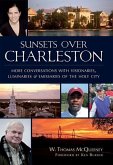 Sunsets Over Charleston: More Conversations with Visionaries, Luminariesnd Emissaries of the Holy City