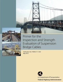 Primer for the Inspection and Strength Evaluation of Suspension Bridge Cables (Publication No. Fhwa-If-11-045) - Federal Highway Administration; U. S. Department Of Transportation