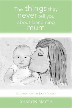 The things they never tell you about becoming mum - Smyth, Sharon