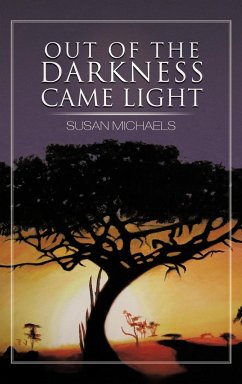 Out of the Darkness Came Light - Michaels, Susan