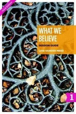 What We Believe Session Guide, Part 1: Sessions 1-12 - Vander Meer, Lew