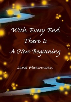 With Every End There Is a New Beginning - Makovicka, Jane