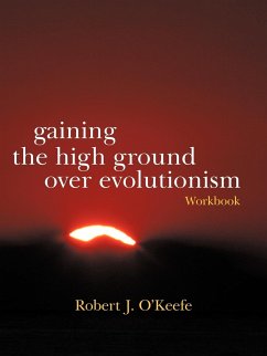 Gaining the High Ground Over Evolutionism-Workbook - O'Keefe, Robert J.