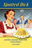 Spotted Dick and Other Authentic Dishes with Curious Names Spotted Dick and Other Authentic Dishes with Curious Names
