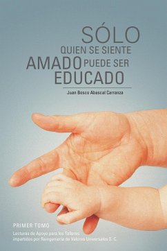 Solo Quien Se Siente Amado Puede Ser Educado - Carranza, Juan Bosco Abascal