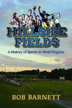 Hillside Fields: A History of Sports in West Virginia - Barnett, Bob; Barnett, C. Robert