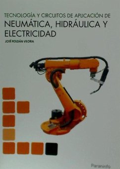 Tecnología y circuitos de aplicación de neumática, hidraúlica y electricidad - Roldán, José