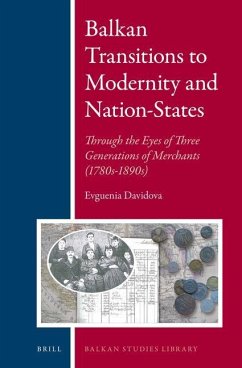 Balkan Transitions to Modernity and Nation-States: Through the Eyes of Three Generations of Merchants (1780s-1890s) - Davidova, Evguenia